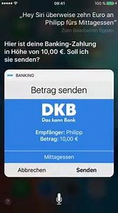 Überweisen per Spracheingabe: Siri macht‘s möglich Alles, was Sie benötigen, ist ein iPhone oder iPad mit dem Betriebssystem iOS 10 und die DKB-Banking-App. Sobald Siri aktiviert ist, starten Sie mit der Spracheingabe "Hey Siri, überweise 10 Euro an ..." und ergänzen Sie den gewünschten Namen. Wenn Sie an die Person bereits etwas überwiesen haben, werden die Kontodaten aus den getätigten Überweisungen oder Daueraufträgen direkt übernommen. Sie sparen sich die IBAN-Eingabe und müssen nur mit Fing