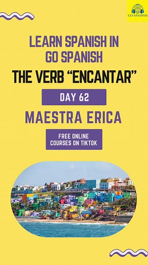 Welcome to Go Spanish Day 62! 🌟 Exploring the Spanish Verb, “ENCANTAR”.