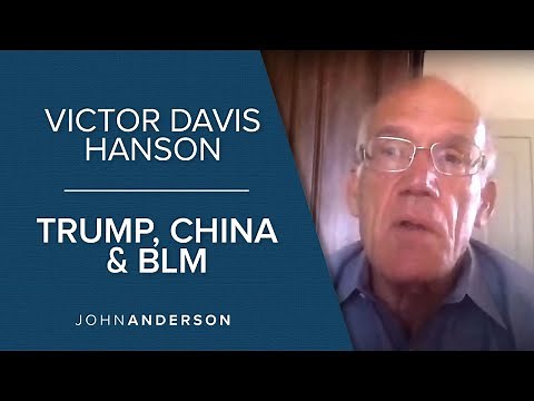 Victor Davis Hanson | Trump, China and Black Lives Matter