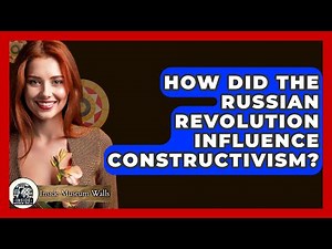 How Did The Russian Revolution Influence Constructivism? - Inside Museum Walls