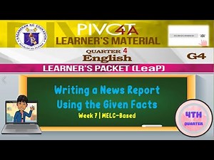 ENGLISH 4 | WRITING A NEWS REPORT USING THE GIVEN FACTS | WEEK 7 | QUARTER 4 | MELC-BASED