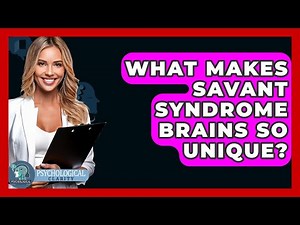 What Makes Savant Syndrome Brains So Unique? - Psychological Clarity