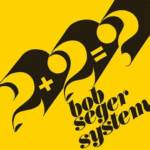 Bob Seger System - 2   2 = ?