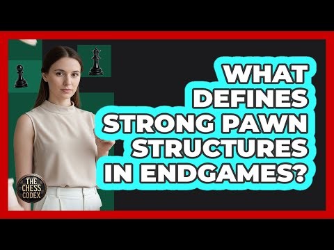 What Defines Strong Pawn Structures In Endgames?