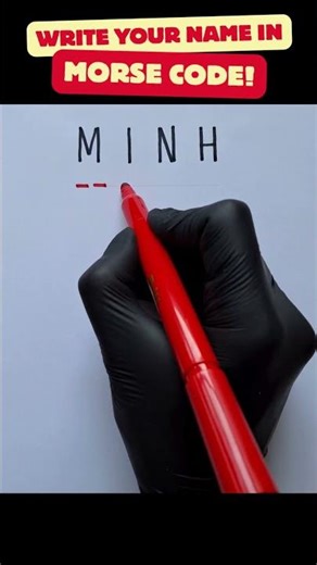 Write your name in Morse Code (Minh)