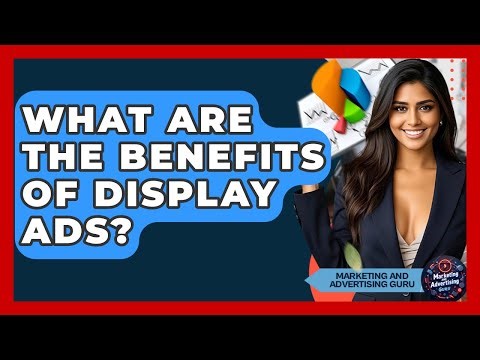What Are The Benefits Of Display Ads? - Marketing and Advertising Guru