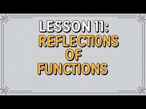 MCR3U Grade 11 Functions - Lesson 11: 2.4 Reflections of Functions