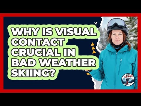 Why Is Visual Contact Crucial In Bad Weather Skiing?