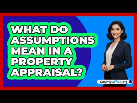 What Do Assumptions Mean In A Property Appraisal?