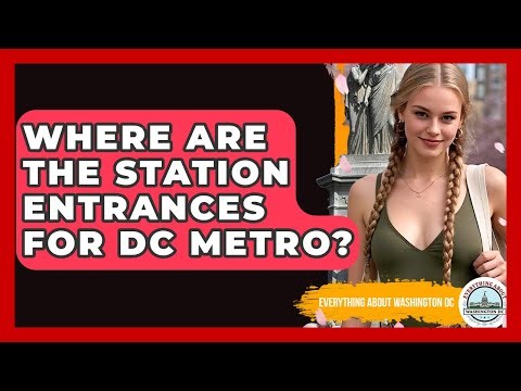 Where Are The Station Entrances For DC Metro? - Everything About Washington DC