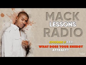 Mack Lessons EP# 333 What Does Your Energy Attract
