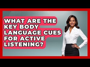 What Are The Key Body Language Cues For Active Listening? - Customer Support Coach