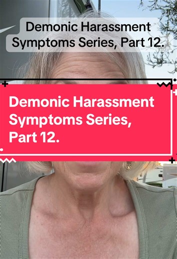 Demonic Harassment Symptoms Explained: Part 12