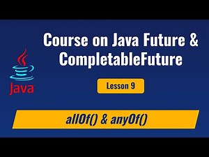 Lesson 9 - Java CompletableFuture methods anyOf() and allOf()