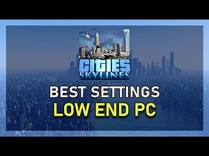 Cities Skylines - Best Settings for Low-End PC