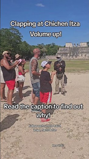 Why Do People Clap At Chichen Itza? What Happens? What Does It Sound Like? Phenomenon? Intentional?