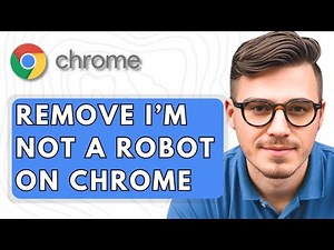 How To Remove I'm Not A Robot On Google Chrome [2025 Guide]