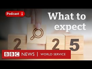 What will happen in 2025? - The Global Story podcast, BBC World Service