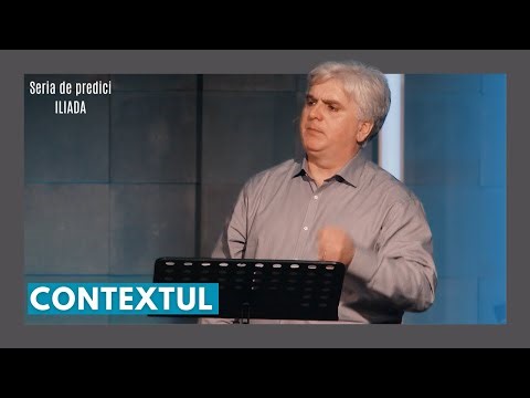 Contextul - Seria de predici - ILIADA // pastor Marcel Opriș