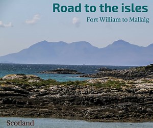 Road to the isles Scotland - from mountains & lochs to beaches & islands...