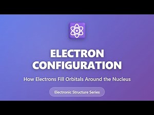 Electron Configuration Explained: How Electrons Fill Orbitals Around the Nucleus