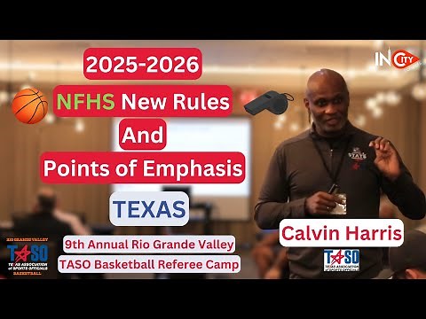 NFHS Basketball 2025-2026 New Rules & Points of Emphasis - Calvin Harris | RGV TASO |InCity HotSpots