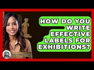How Do You Write Effective Labels For Exhibitions? - Inside Museum Walls