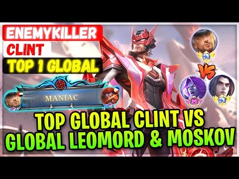 MANIAC Clint VS Global Leomord & Supreme Moskov [ Top 1 Global Clint ] EnemyKiller - Mobile Legends