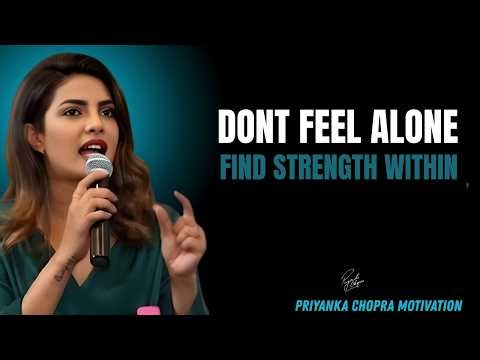 Don’t Feel Alone | Find Strength Within | Priyanka Chopra Motivational Speech