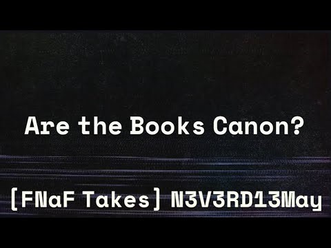 [FNaF Take] Are the Books Canon?
