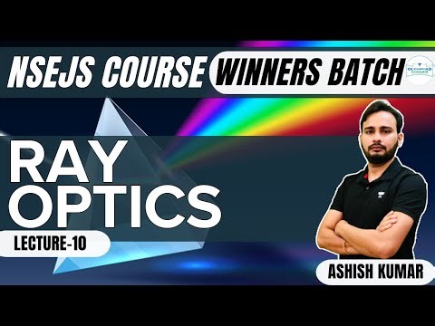 L-10 Ray Optics | Winners Batch | NSEJS Course | Physics | Ashish Kumar