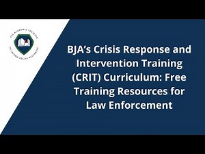 BJA’s Crisis Response & Intervention Training Curriculum—Free Training Resources for Law Enforcement