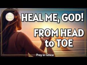Pray This Miracle Healing Prayer Now | God’s Power to Heal You From Head to Toe