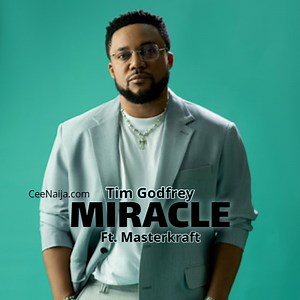 DOWNLOAD SONG: Tim Godfrey - Miracle (Mp3 & Lyrics) | CeeNaija