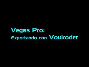 Vegas Pro: Exportando con Voukoder.