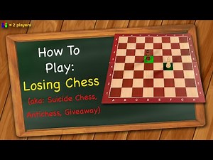 How to play Losing Chess (aka: Suicide Chess, Antichess, Giveaway)