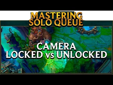 ✍LoL School Mastering SoloQ: Camera Locked VS Unlucked ❞
