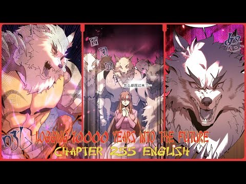 LOGGING 10000 YEARS INTO THE FUTURE CHAPTER 255 ENGLISH