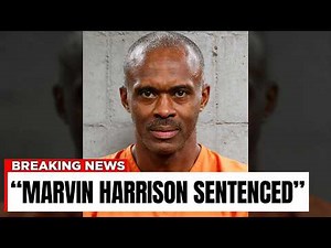 Marvin Harrison Sentenced, Goodbye Forever