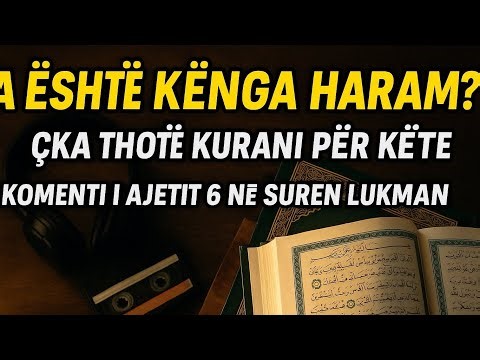 A është Kënga Haram? Komenti i Ajetit më të debatuar në Kuran – Surja Lukman 6