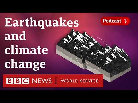 Is there a link between earthquakes and climate change? - The Climate Question, BBC World Service