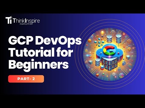 GCP DevOps Tutorial for beginners |Google Cloud Platform |Part-2 | DevOps Full Course | Thinkinspire