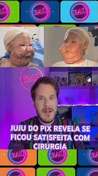 Falei com a Juju do Pix para saber se ela ficou satisfeita com a cirurgia que fez essa semana.