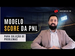 MODELO SCORE DA PNL PARA SOLUÇÃO DE PROBLEMAS