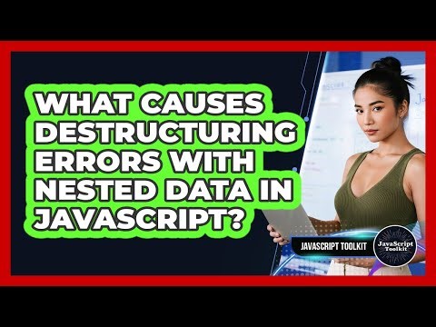 What Causes Destructuring Errors With Nested Data In JavaScript? - JavaScript Toolkit