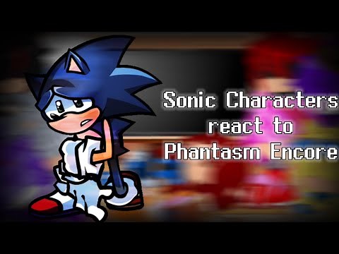 Sonic Characters react to Phantasm Encore