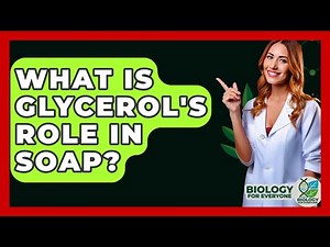 What Is Glycerol's Role In Soap? - Biology For Everyone