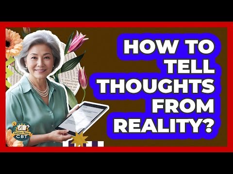How To Tell Thoughts From Reality?