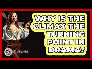 Why Is the Climax the Turning Point in Drama?