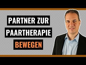 Paartherapie - Wie Sie es schaffen, Ihren Partner zur Paartherapie zu bewegen